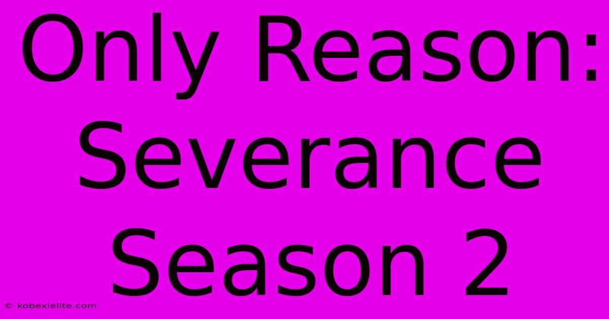 Only Reason: Severance Season 2