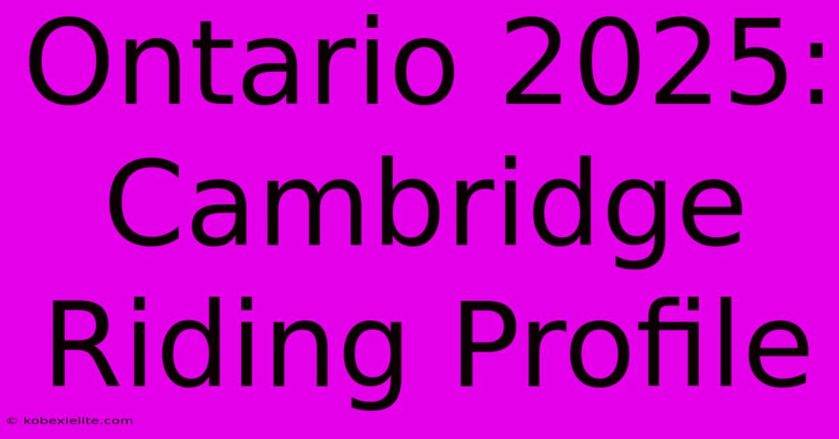 Ontario 2025: Cambridge Riding Profile