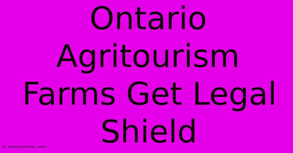 Ontario Agritourism Farms Get Legal Shield