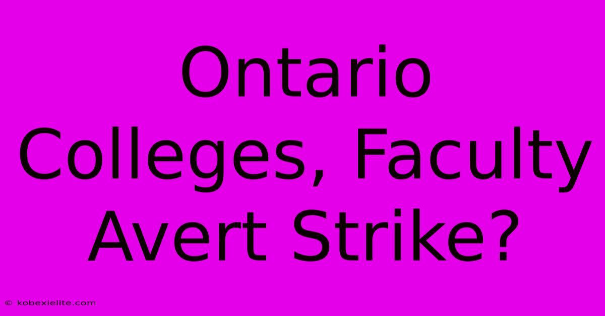 Ontario Colleges, Faculty Avert Strike?