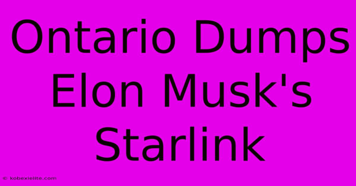 Ontario Dumps Elon Musk's Starlink