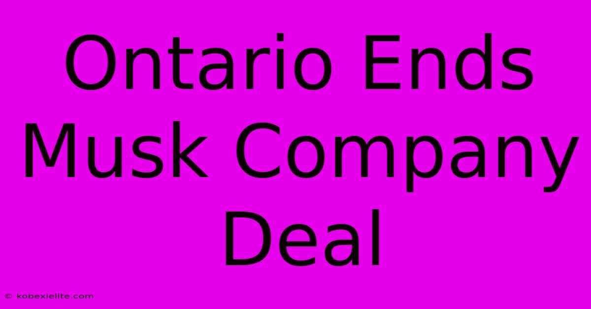 Ontario Ends Musk Company Deal