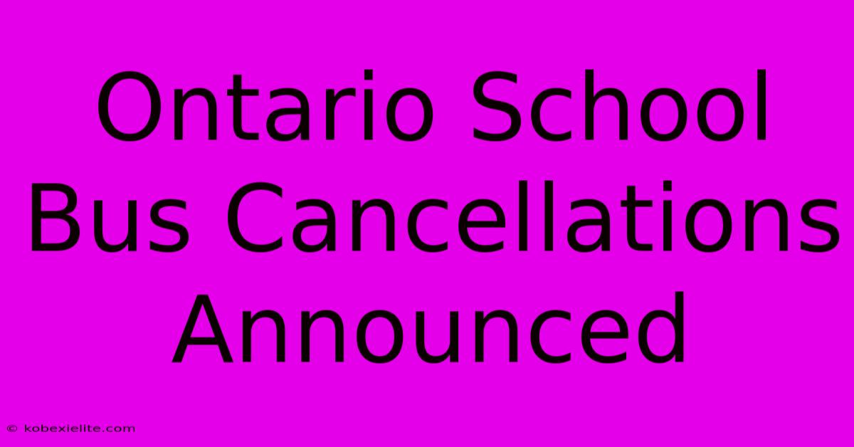 Ontario School Bus Cancellations Announced