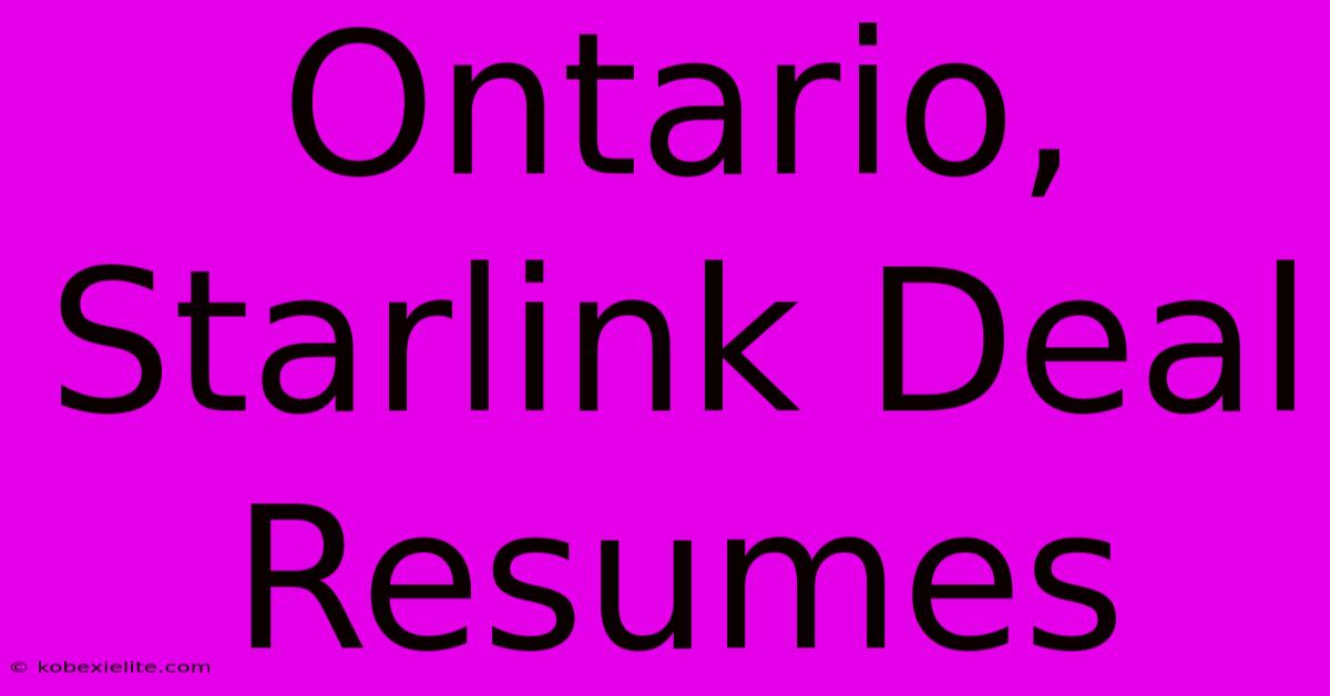 Ontario, Starlink Deal Resumes