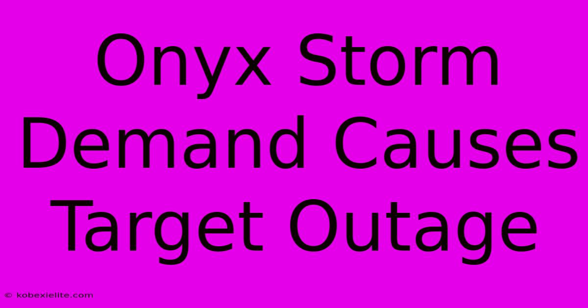 Onyx Storm Demand Causes Target Outage