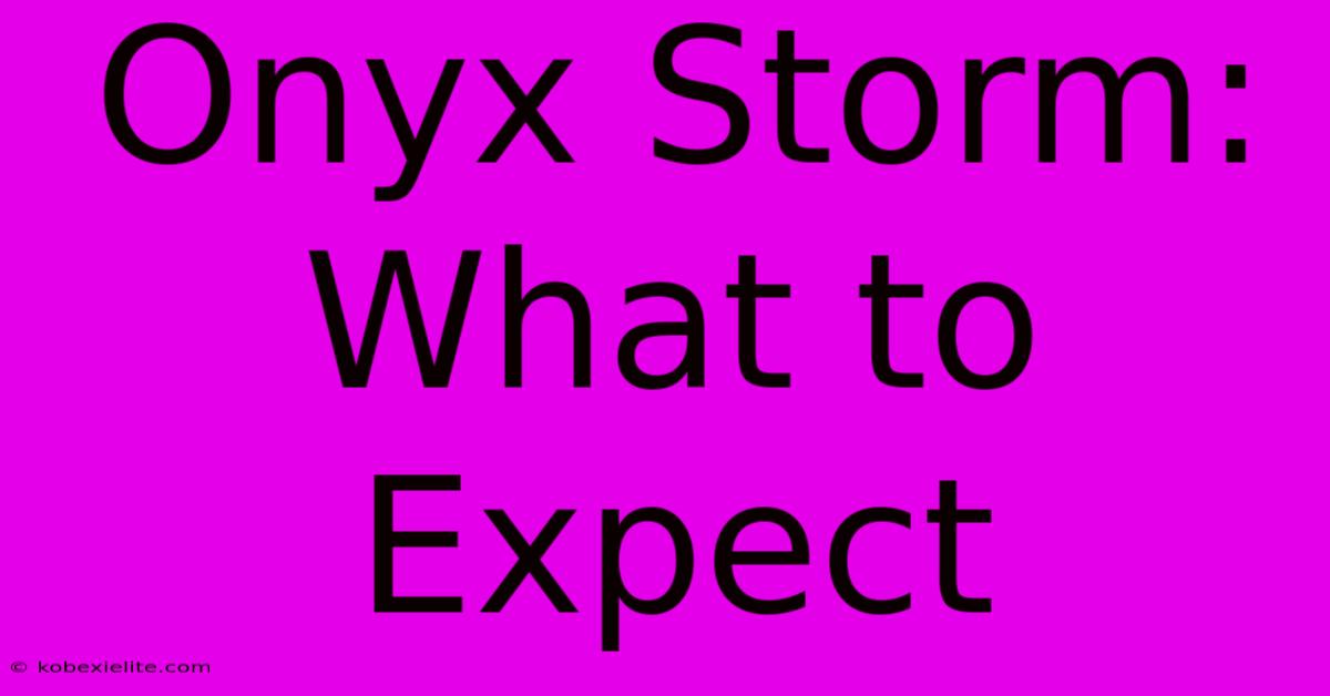 Onyx Storm: What To Expect