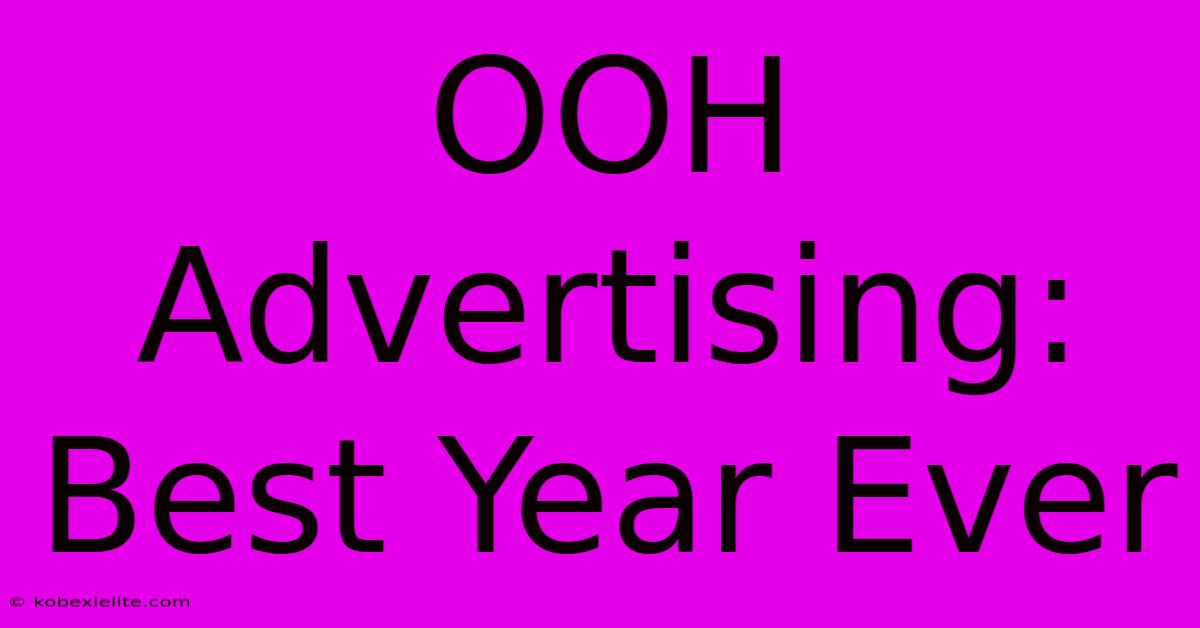 OOH Advertising: Best Year Ever