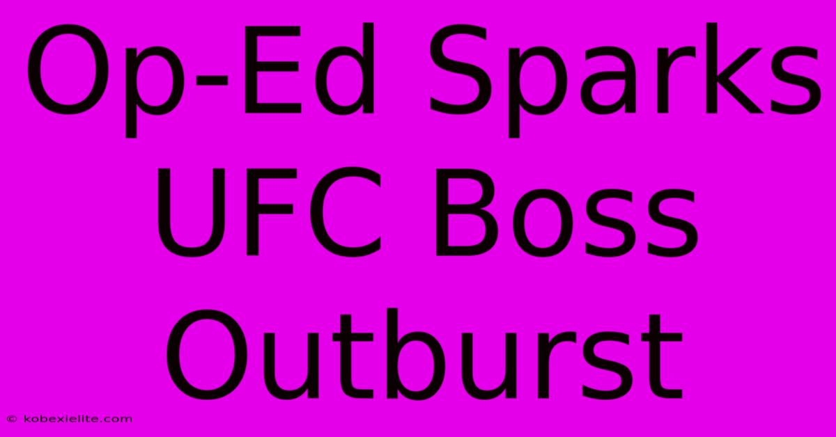 Op-Ed Sparks UFC Boss Outburst