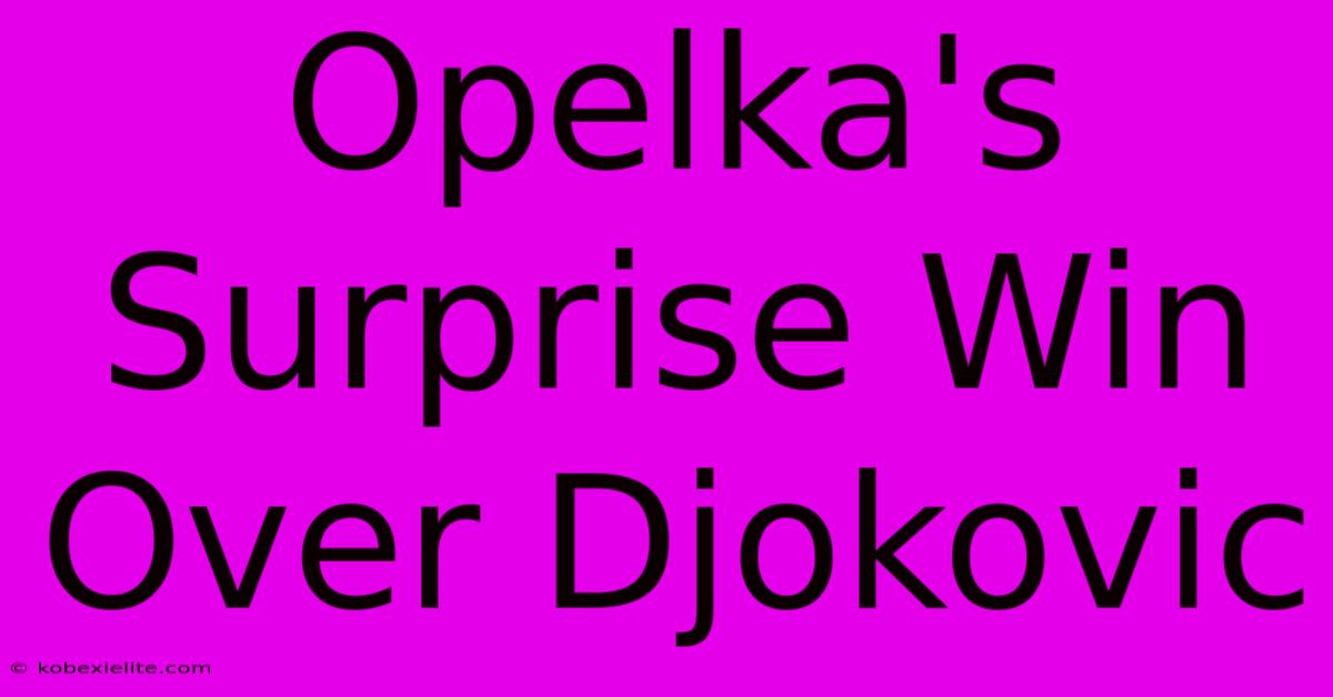 Opelka's Surprise Win Over Djokovic