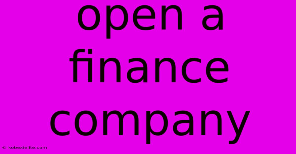 Open A Finance Company Open A Finance Company
