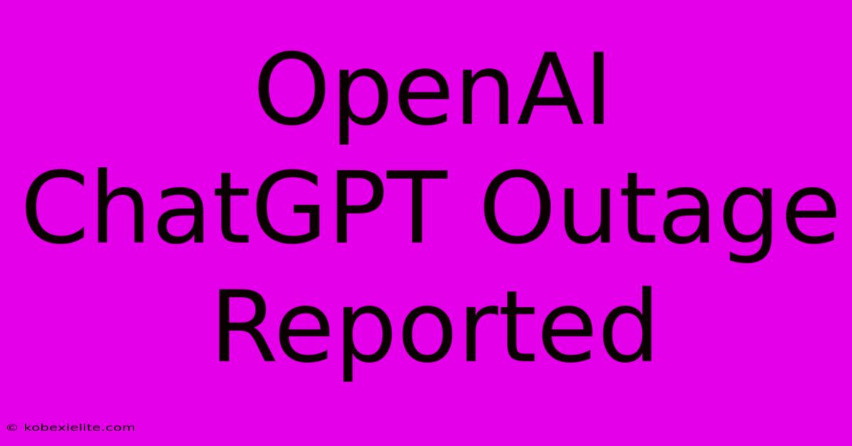 OpenAI ChatGPT Outage Reported