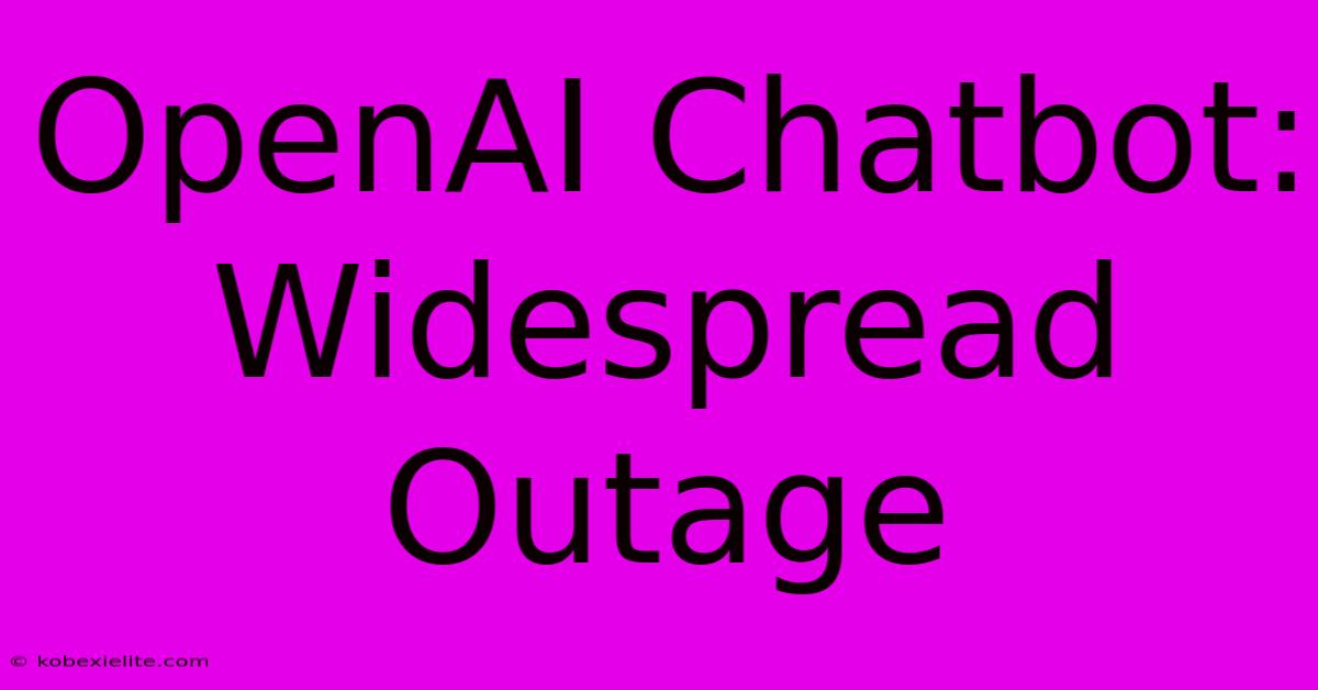 OpenAI Chatbot: Widespread Outage