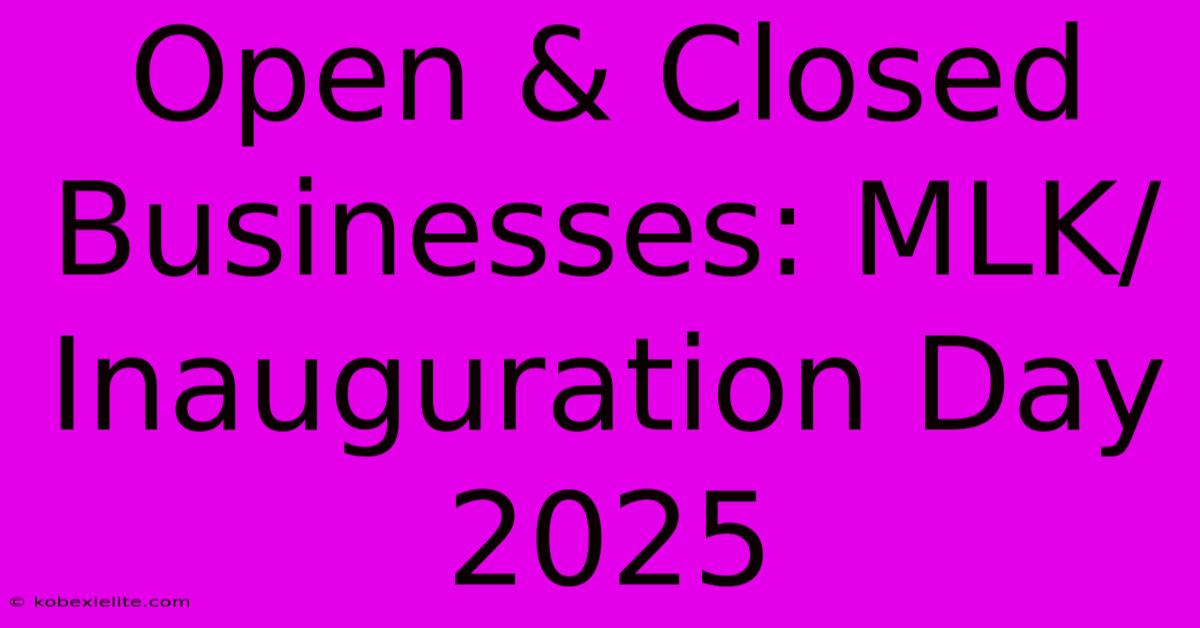 Open & Closed Businesses: MLK/Inauguration Day 2025