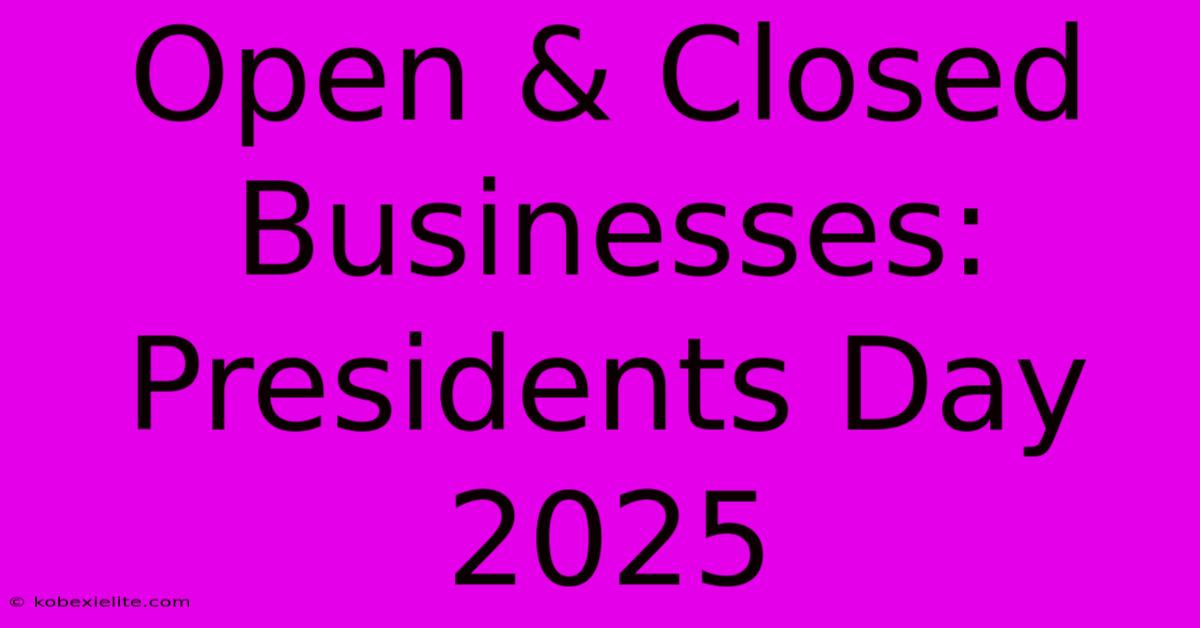 Open & Closed Businesses: Presidents Day 2025