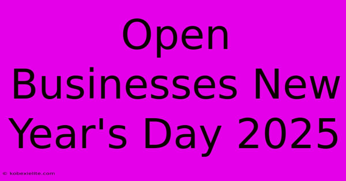 Open Businesses New Year's Day 2025