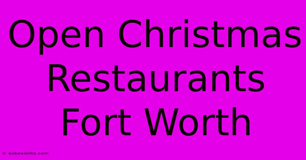 Open Christmas Restaurants Fort Worth