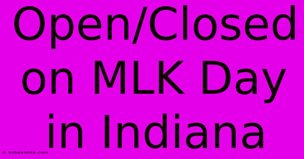 Open/Closed On MLK Day In Indiana