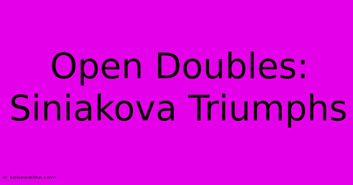 Open Doubles: Siniakova Triumphs