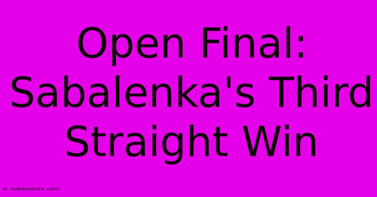 Open Final: Sabalenka's Third Straight Win