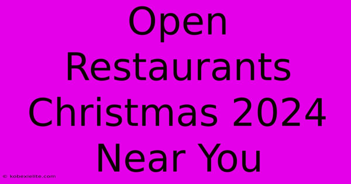 Open Restaurants Christmas 2024 Near You