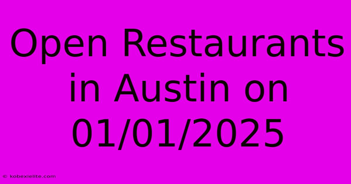 Open Restaurants In Austin On 01/01/2025