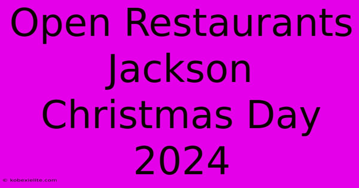 Open Restaurants Jackson Christmas Day 2024