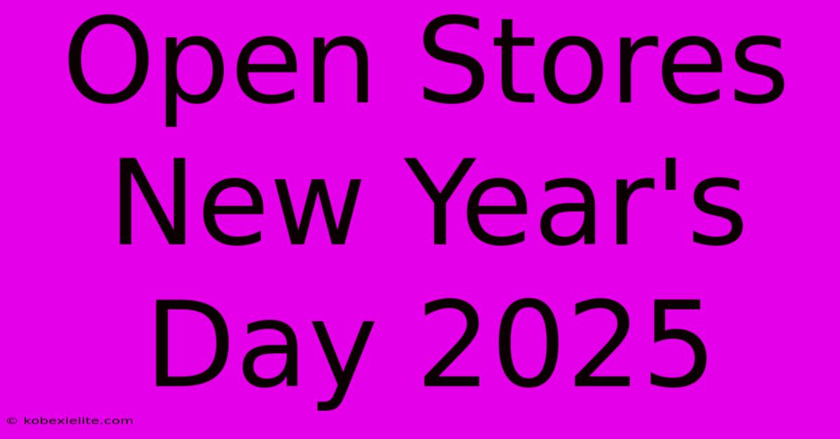 Open Stores New Year's Day 2025