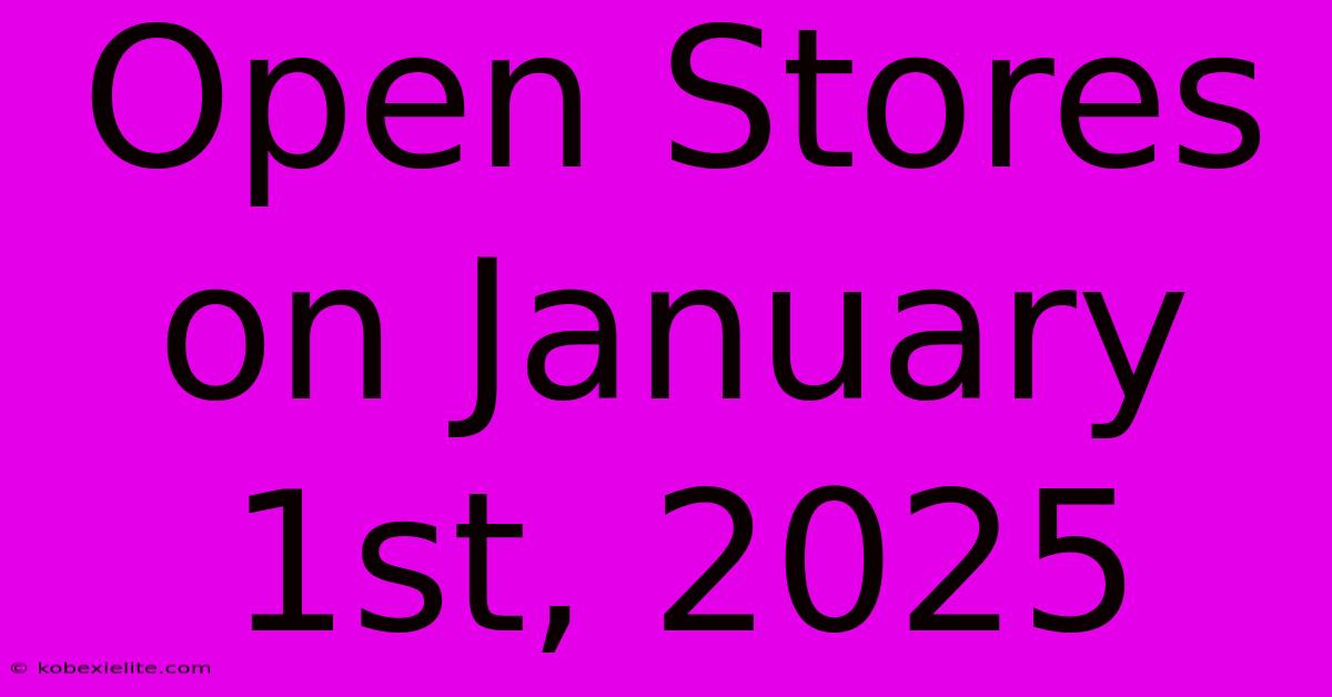 Open Stores On January 1st, 2025