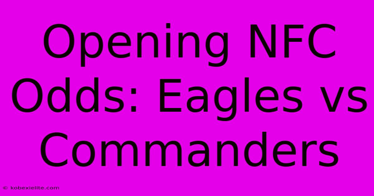 Opening NFC Odds: Eagles Vs Commanders