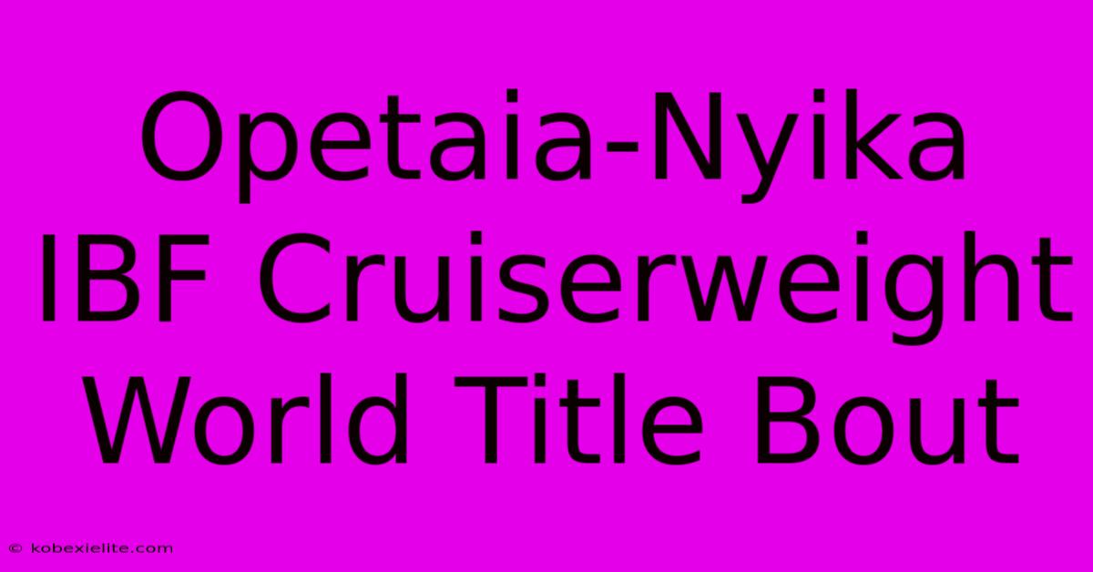 Opetaia-Nyika IBF Cruiserweight World Title Bout