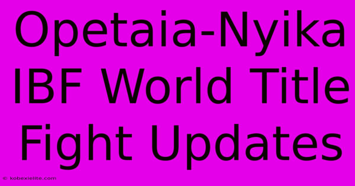 Opetaia-Nyika IBF World Title Fight Updates