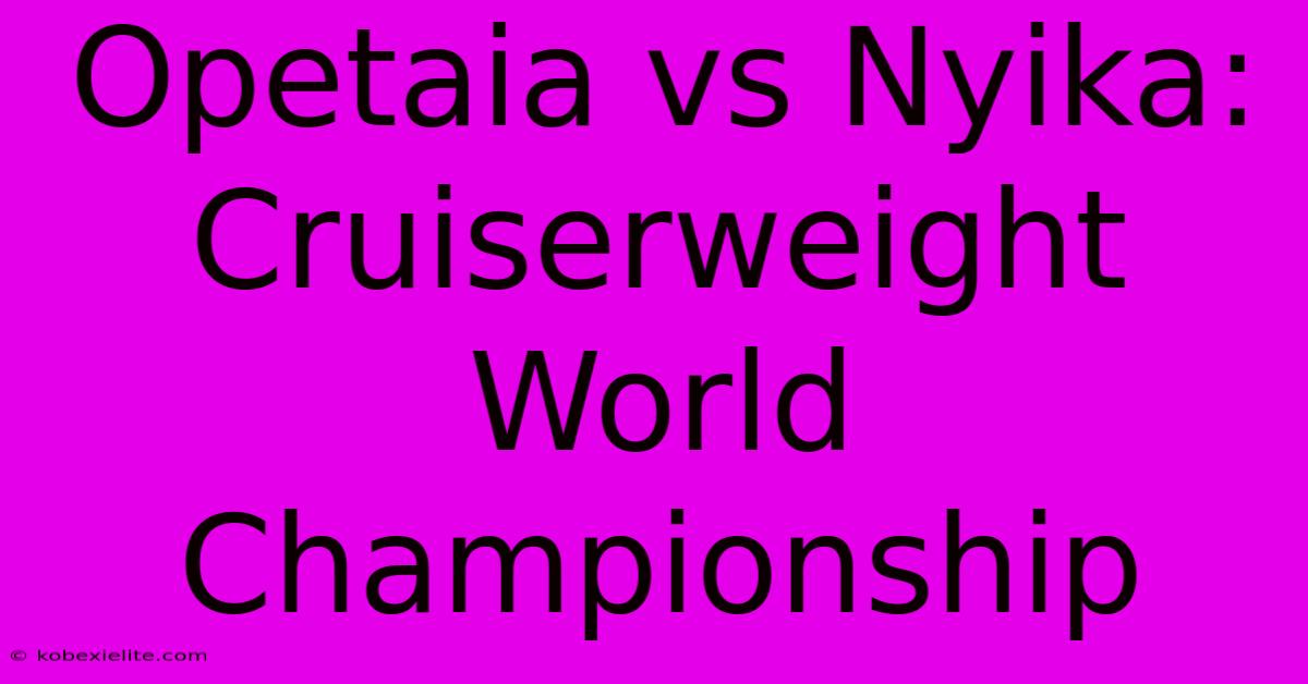 Opetaia Vs Nyika: Cruiserweight World Championship