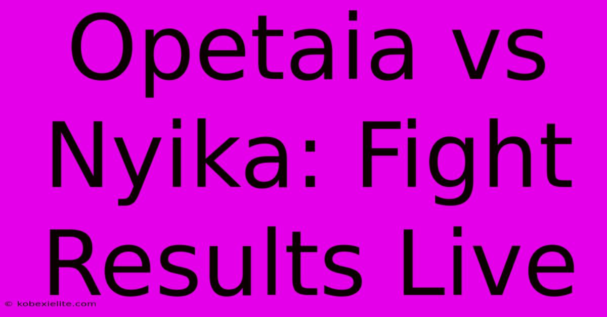 Opetaia Vs Nyika: Fight Results Live