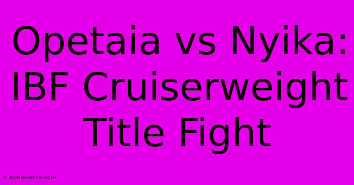 Opetaia Vs Nyika: IBF Cruiserweight Title Fight