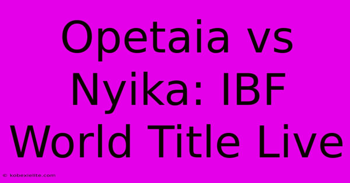 Opetaia Vs Nyika: IBF World Title Live