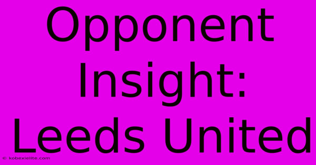 Opponent Insight: Leeds United