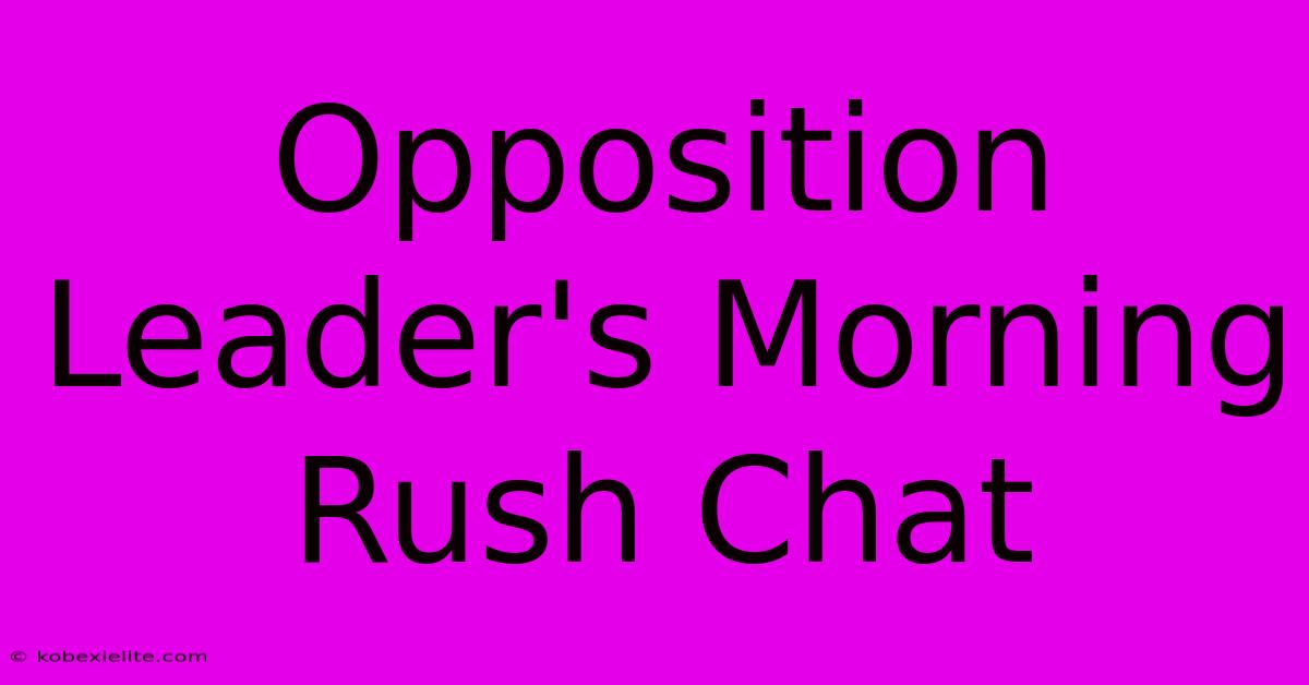 Opposition Leader's Morning Rush Chat