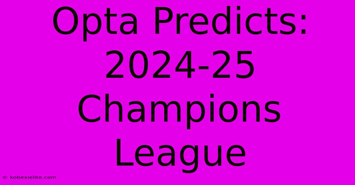 Opta Predicts: 2024-25 Champions League