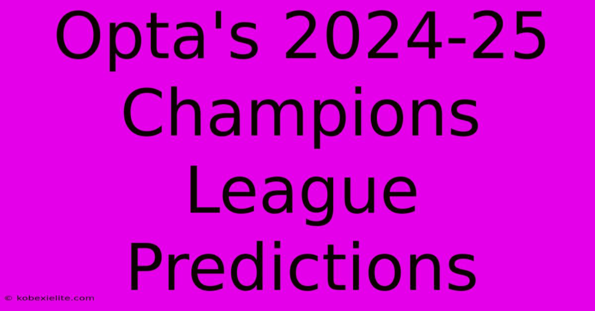 Opta's 2024-25 Champions League Predictions