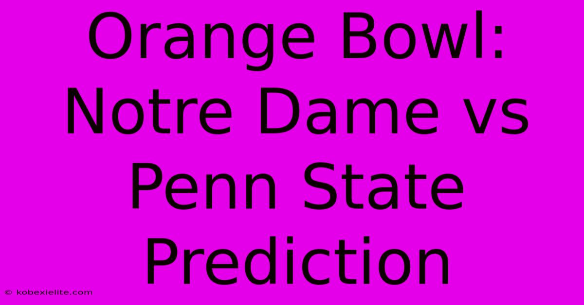 Orange Bowl: Notre Dame Vs Penn State Prediction