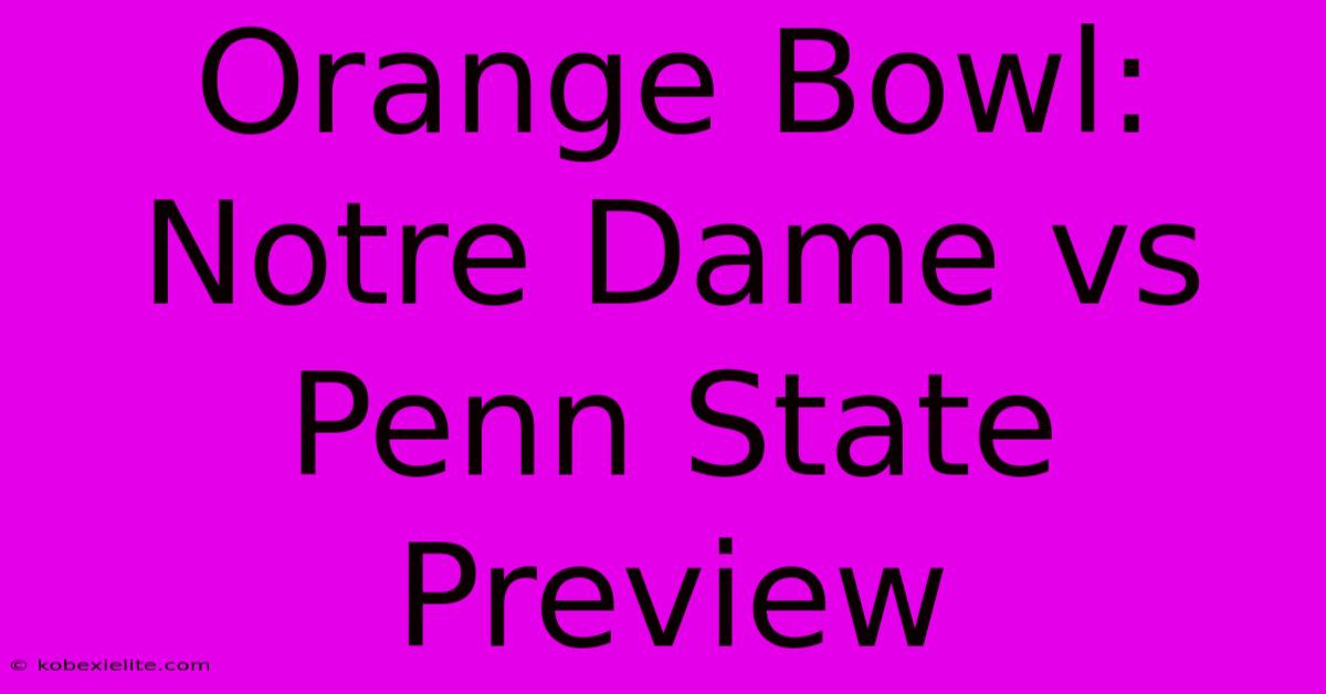 Orange Bowl: Notre Dame Vs Penn State Preview