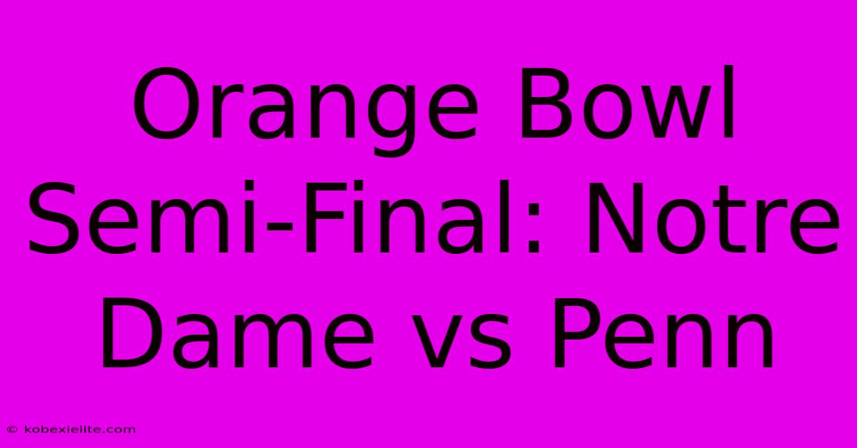 Orange Bowl Semi-Final: Notre Dame Vs Penn