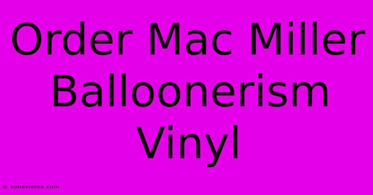 Order Mac Miller Balloonerism Vinyl