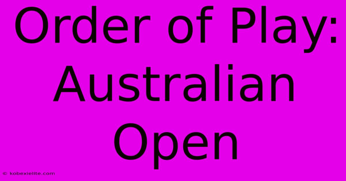 Order Of Play: Australian Open