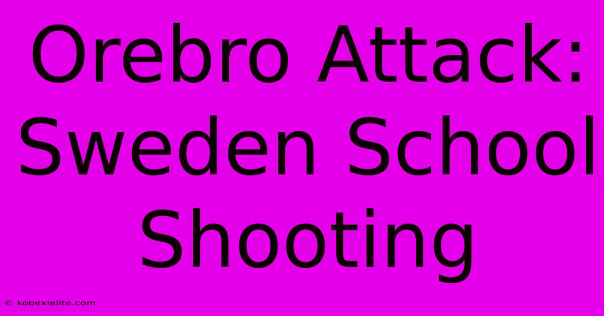 Orebro Attack: Sweden School Shooting