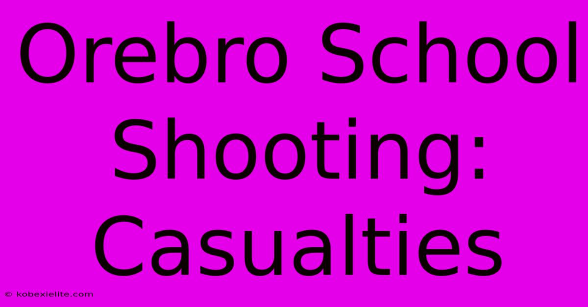 Orebro School Shooting: Casualties