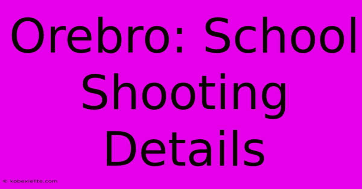 Orebro: School Shooting Details