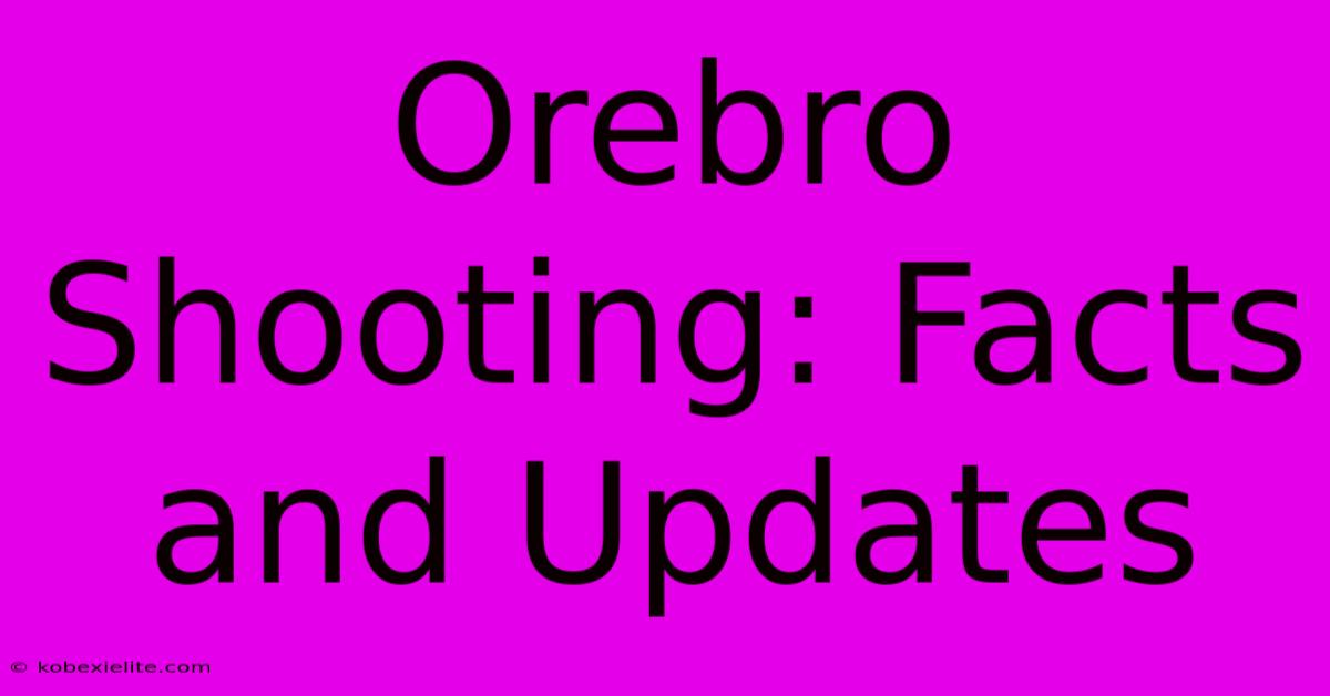 Orebro Shooting: Facts And Updates