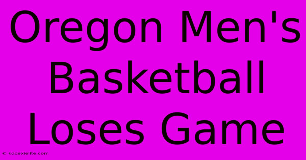 Oregon Men's Basketball Loses Game