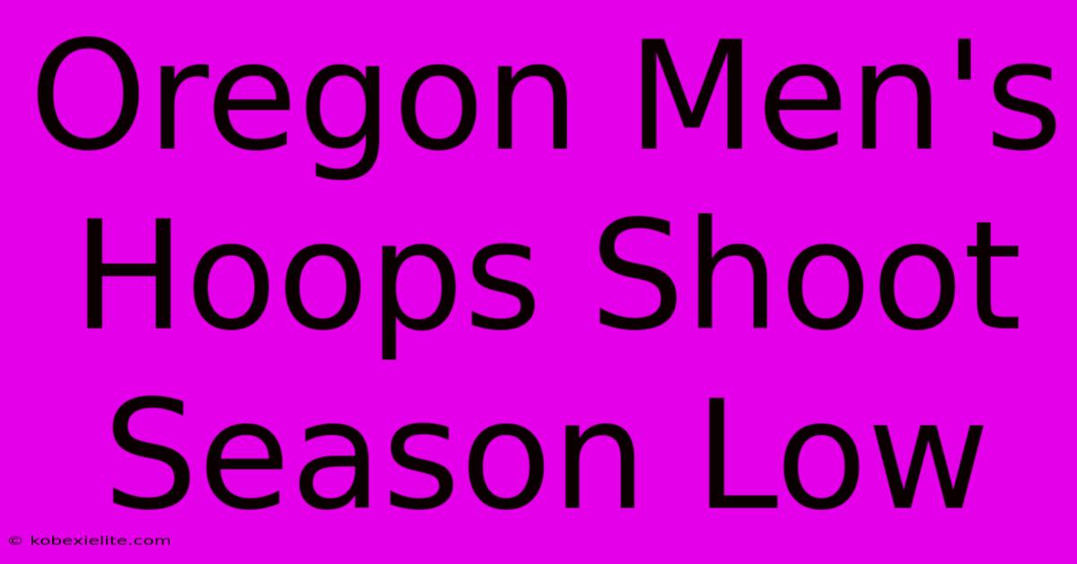 Oregon Men's Hoops Shoot Season Low